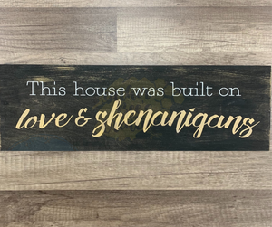 This House  was built for Love & Shenanigans